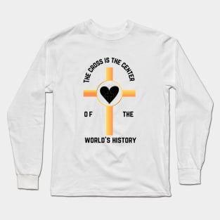 The cross is the center of the world's history Long Sleeve T-Shirt